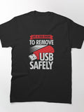 Life Is Too Short To Remove USB Safely Classic T-Shirt